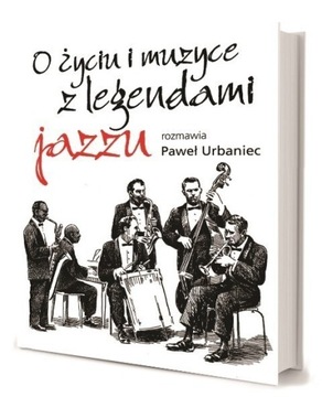 O życiu i muzyce z legendami jazzu Paweł Urbaniec