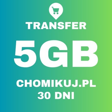 TRANSFER CHOMIKUJ 5GB | 30 DNI 