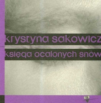 Księga ocalonych snów Krystyna Sakowicz