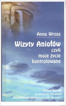 WIZYTY ANIOŁÓW Czyli moje życie kontrolowane