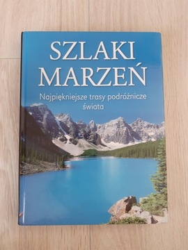 Szlaki marzeń najpiękniejsze trasy podróżnicze