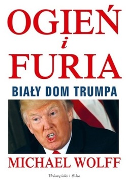 OGIEŃ I FURIA. BIAŁY DOM TRUMPA