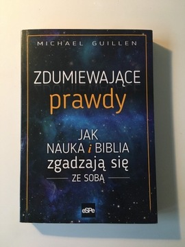 Zdumiewające prawdy. Jak nauka i Biblia...