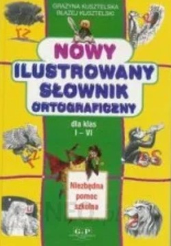 Nowy ilustrowany słownik ortograficzny dla kl I-VI