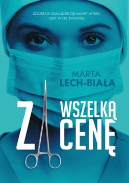 Książka ,,Za wszelką cenę'' Marta Lech-Biała