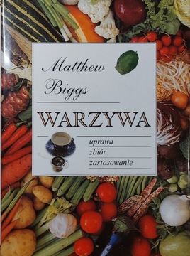 Warzywa uprawa zbiór zastosowanie Matthew Biggs