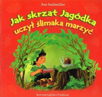 *** JAK SKRZAT JAGÓDKA UCZYŁ ŚLIMAKA MARZYĆ  ***