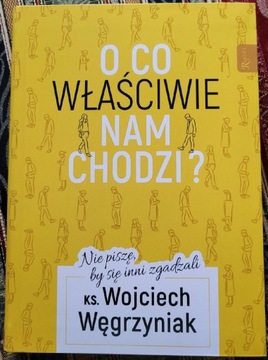 O co właściwie nam chodzi? - Wojciech Węgrzyniak