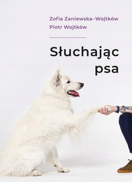 Słuchając psa Piotr Wojtków Zofia Zaniewska pies