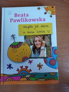 Wszystko jest dobrze w moim świecie -Beata Pawliko