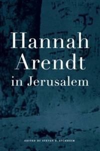 Steven E. Aschheim, Hannah Arendt in Jerusalem