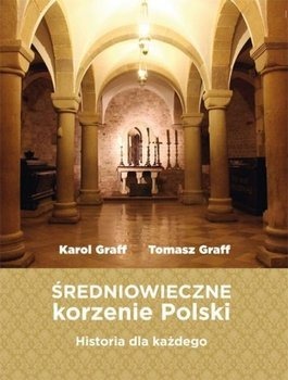 Sredniowieczne korzenie Polski. Graff Tomasz