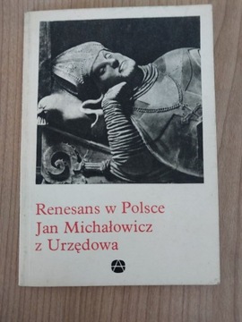 Renesans w Polsce Jan Michałowicz z Urzędowa