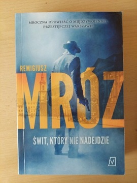 Remigiusz Mróz. Świt, który nie nadejdzie.