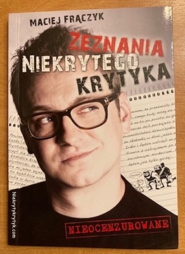 Zeznania niekrytego krytyka - Maciej Frączyk