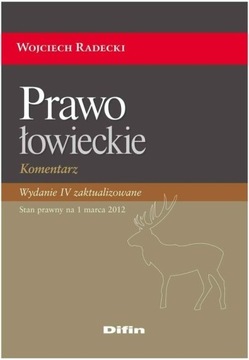 PRAWO ŁOWIECKIE wyd. IV Wojciech Radecki