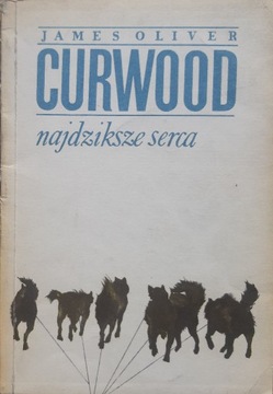 James Oliver Curwood - Najdziksze serca - 1972