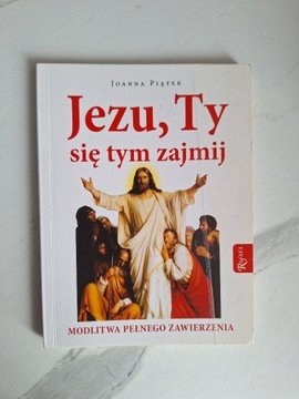 Jezu Ty się tym zajmij! Modlitwa pełna zawierzenia