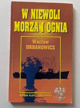 W niewoli morza i ognia. Wacław Urbanowicz. Ideał!