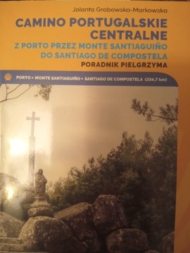Camino Portugalskie Centralne. Poradnik pielgrzyma J. Grabowska-Markowska