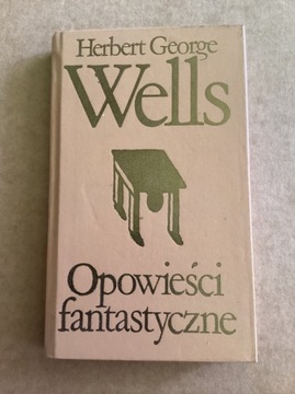 H.G.Wells „ Opowieści fantastyczne „.