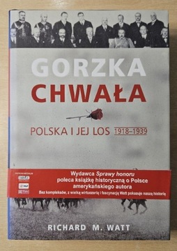 GORZKA CHWAŁA.  POLSKA I JEJ LOS 1918-1939