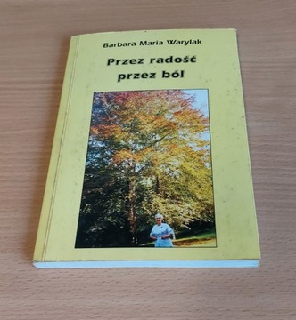 Barbara Maria Warylak - Przez radość przez ból