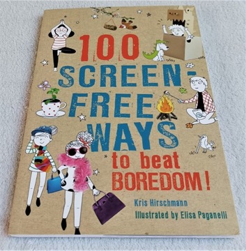 100 SCREEN FREE WAYS TO BEAT BOREDOM.