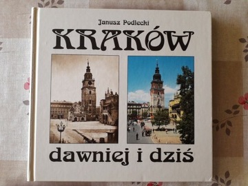 Kraków dawniej i dziś ALBUM - Janusz Podlecki