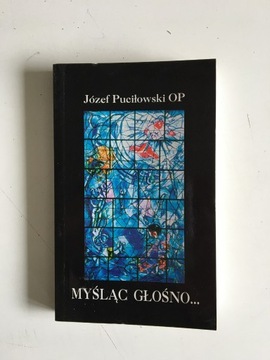 JÓZEF PUCIŁOWSKI OP - MYŚLĄC GŁOŚNO...