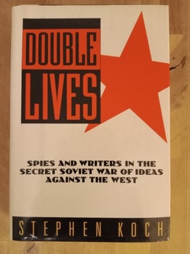 Stephen Koch DOUBLE LIVES Spies and writers