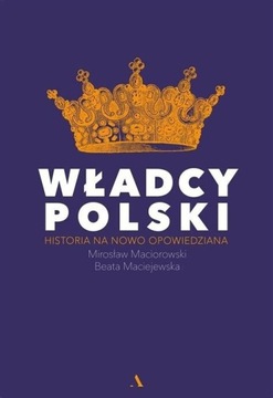 Władcy polski: Historia na nowo opowiedziana. 