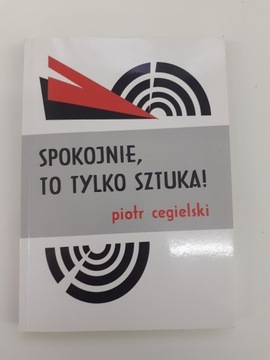 Piotr Cegielski Spokojnie, to tylko sztuka