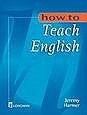 How to Teach English. Jeremy Harmer