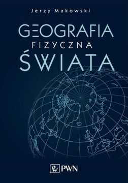 Geografia fizyczna świata Jerzy Makowski