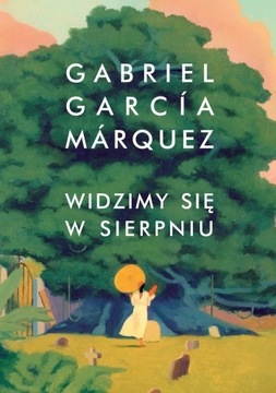 WIDZIMY SIĘ W SIERPNIU - GARBIEL GARCIA MÁRQUEZ