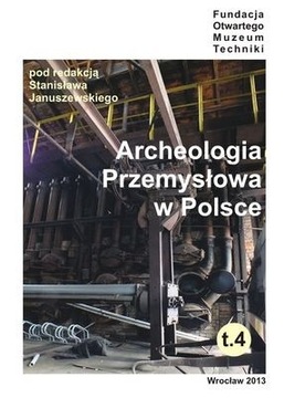 ARCHEOLOGIA PRZEMYSŁOWA W POLSCE. TOM IV