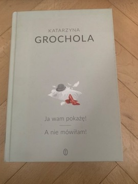 Grochola Ja wam pokażę! A nie mówiłam 