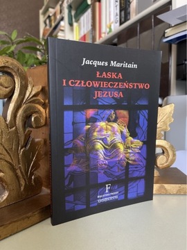 Jacques Maritain - Łaska i człowieczeństwo Jezusa