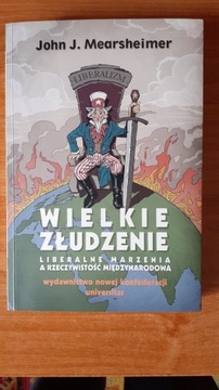 Wielkie złudzenie. John J. Mearsheimer 