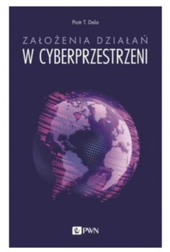 Założenia działań w cyberprzestrzeni Piotr T. Dela