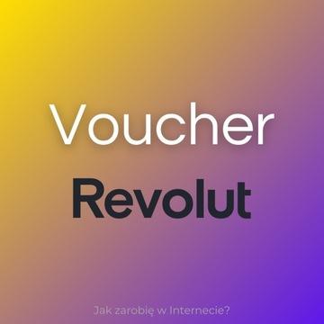 Ostatnie voucvhery dla nowych osób od Revolut