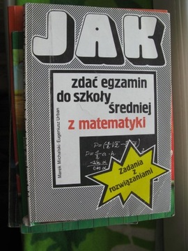 JAK ZDAĆ EGZAMIN DO SZKOŁY ŚREDNIEJ Z MATEMATYKI 