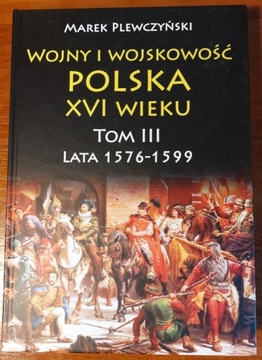 Wojny i wojskowość Polska XVI wieku Tom III