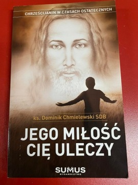 Jego miłość cię uleczy Ks. Dominik Chmielewski