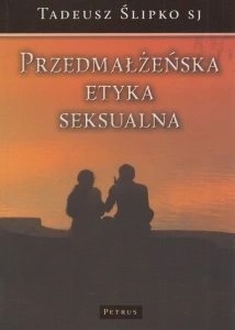 Przedmałżeńska etyka seksualna Tadeusz Ślipko SJ