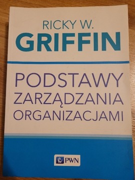 PODSTAWY ZARZĄDZANIA ORGANIZACJAMI Ricky W.Griffin
