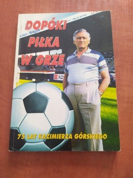  Dopóki piłka w grze. 75 lat Kazimierza Górskiego 