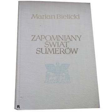 ZAPOMNIANY ŚWIAT SUMERÓW Marian Bielicki