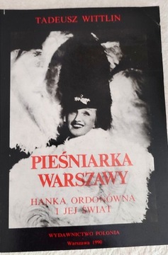 Pieśniarka Warszawy ,Hanka Ordonówna i jej świat 